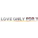 ＬＯＶＥ ＯＮＬＹ ＦＯＲ ＹＯＵ (attack on titan)