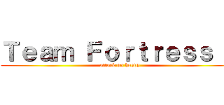 Ｔｅａｍ Ｆｏｒｔｒｅｓｓ ２ (attack on hoovy)