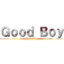 Ｇｏｏｄ Ｂｏｙ (Good Boy)