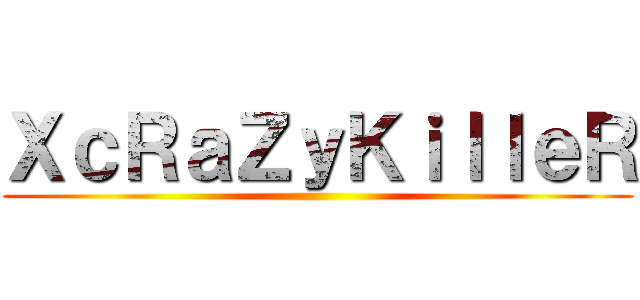 ＸｃＲａＺｙＫｉｌｌｅＲ ( )