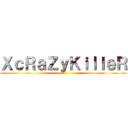 ＸｃＲａＺｙＫｉｌｌｅＲ ( )