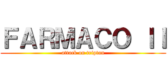 ＦＡＲＭＡＣＯ ＩＩ (attack on triptan)