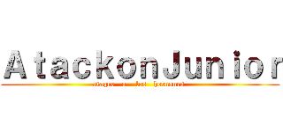 ＡｔａｃｋｏｎＪｕｎｉｏｒ (ataque   a    los   hernanes )