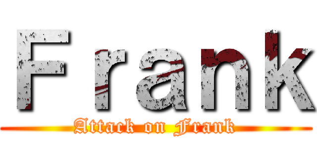 Ｆｒａｎｋ (Attack on Frank)