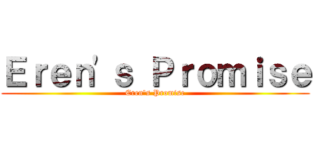 Ｅｒｅｎ'ｓ Ｐｒｏｍｉｓｅ (Eren's Promise)