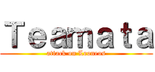 Ｔｅａｍａｔａ (attack on Leoneos)