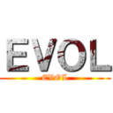 ＥＶＯＬ (EVOL)