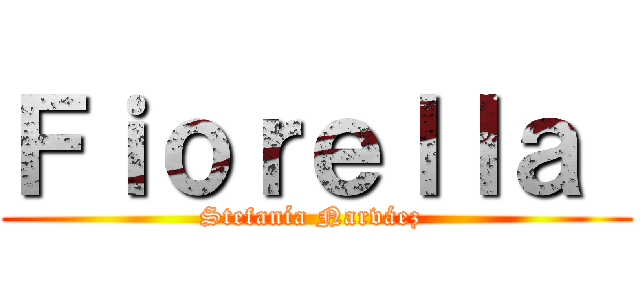 Ｆｉｏｒｅｌｌａ  (Stefanía Narváez )