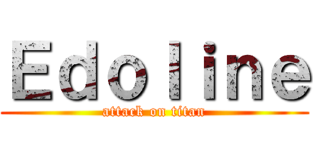Ｅｄｏｌｉｎｅ (attack on titan)
