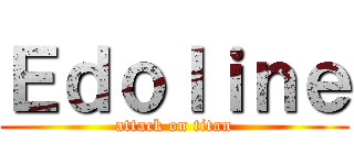 Ｅｄｏｌｉｎｅ (attack on titan)