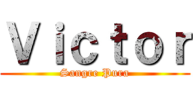 Ｖｉｃｔｏｒ (Sangre Pura)