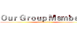 Ｏｕｒ Ｇｒｏｕｐ Ｍｅｍｂｅｒｓ (attack on titan)