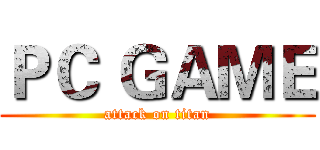 ＰＣ ＧＡＭＥ (attack on titan)