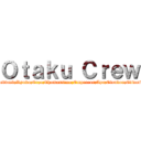 Ｏｔａｋｕ Ｃｒｅｗ (Baddack;Ryuku;Erza;Thomassimo;Empereur;Aya;Cloudox;Edward)