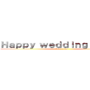 Ｈａｐｐｙ ｗｅｄｄｉｎｇ ｐａｒｔｙ (Have a fun!)