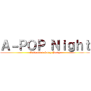 Ａ－ＰＯＰ Ｎｉｇｈｔ (Animation Song Party)