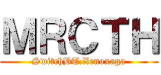 ＭＲＣＴＨ (SwitchBT.Xenoxaga)