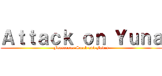 Ａｔｔａｃｋ ｏｎ Ｙｕｎａ (Feuerroter Stock und Faden)