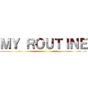 ＭＹ ＲＯＵＴＩＮＥ ()