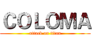 ＣＯＬＯＭＡ (attack on titan)