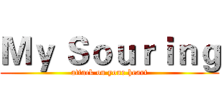 Ｍｙ Ｓｏｕｒｉｎｇ (attack on your heart)
