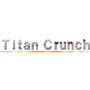 Ｔｉｔａｎ Ｃｒｕｎｃｈ (Attack On Crunchies)