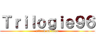 Ｔｒｉｌｏｇｉｅ９６ (attack on titan)