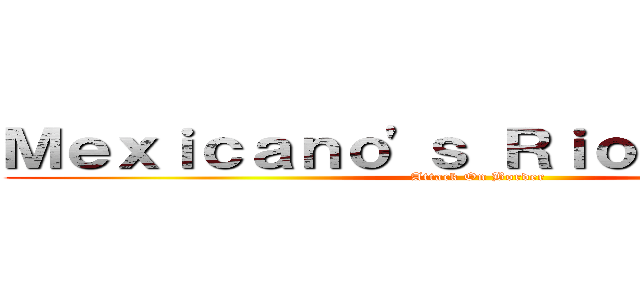 Ｍｅｘｉｃａｎｏ\'ｓ Ｒｉｏ Ｇｒａｎｄｅ (Attack On Border)