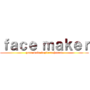 ｆａｃｅ ｍａｋｅｒ (your make dezitaru human)