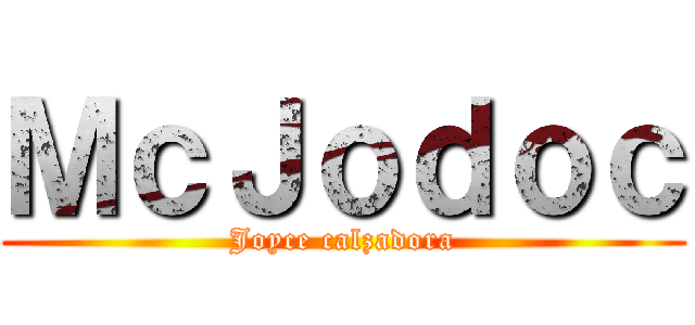 ＭｃＪｏｄｏｃ (Joyce calzadora)
