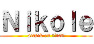 Ｎｉｋｏｌｅ (attack on titan)