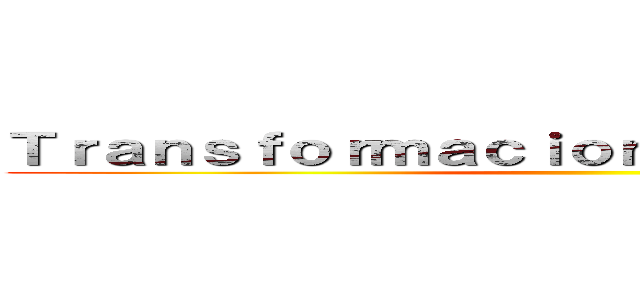 Ｔｒａｎｓｆｏｒｍａｃｉｏｎｅｓ Ｑｕíｍｉｃａｓ ()