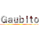 Ｇａｕｂｉｔｏ ()