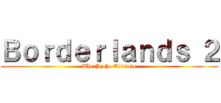 Ｂｏｒｄｅｒｌａｎｄｓ ２ (The Pycho Crusade)