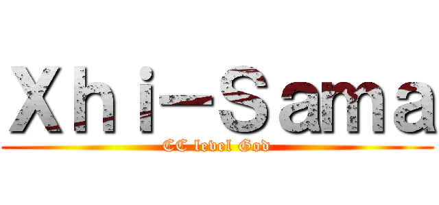 Ｘｈｉ－Ｓａｍａ (CC level God)