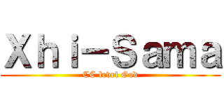 Ｘｈｉ－Ｓａｍａ (CC level God)