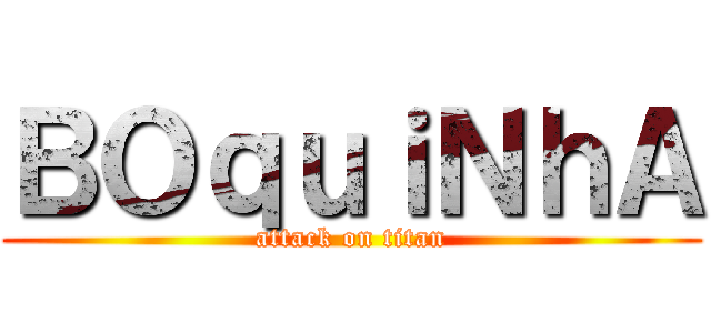 ＢＯｑｕｉＮｈＡ (attack on titan)
