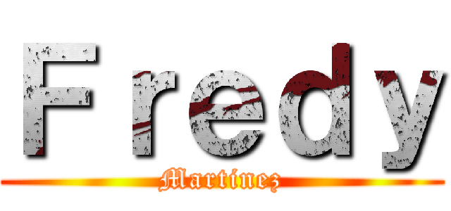 Ｆｒｅｄｙ (Martinez)