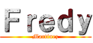 Ｆｒｅｄｙ (Martinez)