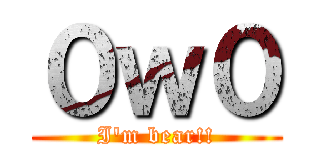 ０ｗ０ (I\'m bear!!)