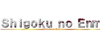 Ｓｈｉｇｏｋｕ ｎｏ Ｅｎｍａ (Attack on Inferno)