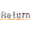 Ｒｅｔｕｒｎ (Attack on Kelton)