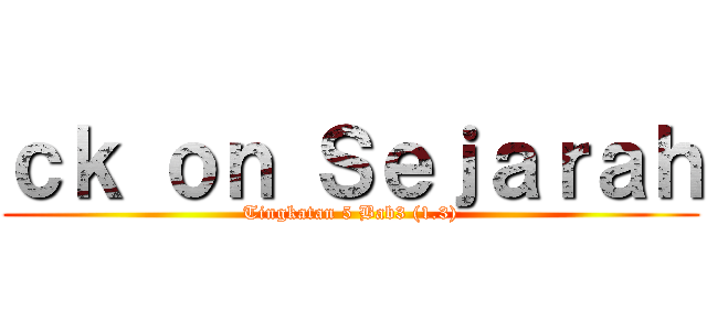 ｃｋ ｏｎ Ｓｅｊａｒａｈ (Tingkatan 5 Bab3 (1.3))
