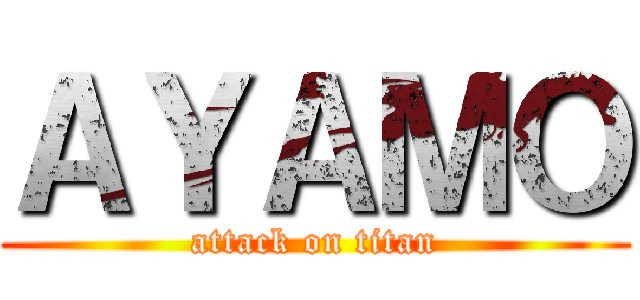 ＡＹＡＭＯ (attack on titan)