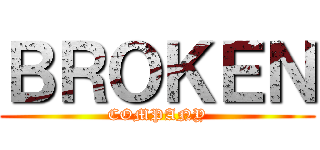 ＢＲＯＫＥＮ (COMPANY)