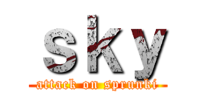 ｓｋｙ (attack on sprunki)