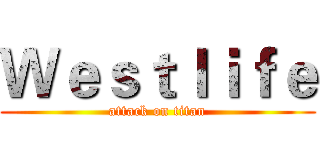 Ｗｅｓｔｌｉｆｅ (attack on titan)