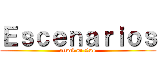 Ｅｓｃｅｎａｒｉｏｓ (attack on titan)