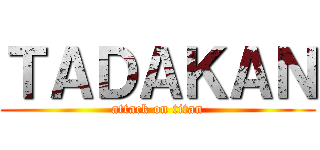 ＴＡＤＡＫＡＮ (attack on titan)