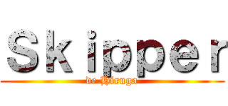 Ｓｋｉｐｐｅｒ (de Hiruga)